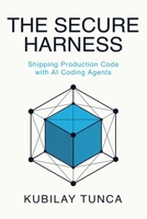 The Secure Harness: Shipping Production Code with AI Coding Agents B0GZP3VXSW Book Cover