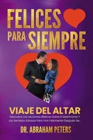 Felices Para Siempre: Viaje Del Altar Descubra Las Lecciones Bíblicas Sobre El Matrimonio Y Los Secretos Exitosos Para Vivir Felizmente Después De... B08MHB39RL Book Cover