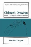 Children's Drawings: Iconic Coding of the Environment (Topics in Contemporary Semiotics) 0306436477 Book Cover