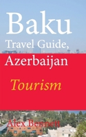 Baku Travel Guide, Azerbaijan: Tourism B084DGWCT2 Book Cover