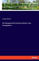 Die Staatsgewalt Des Deutschen Reiches In Den Schutzgebieten (1895) 3348076196 Book Cover
