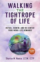 Walking the Tightrope of Life: Refuel. Renew. and Re-Center Your Work-Life Demands 099689327X Book Cover