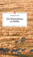 Ein Waisenhausin Afrika. Life is a Story (German Edition) 3990871595 Book Cover