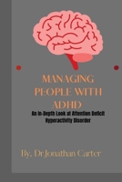 Managing People with ADHD: An In-Depth Look at Attention Deficit Hyperactivity Disorder B0BW31X55N Book Cover