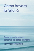 Come trovare la felicità: Breve introduzione al percorso dei sette elementi B08ZNKFYH7 Book Cover