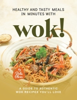 Healthy and Tasty Meals in Minutes with Wok!: A Guide to Authentic Wok Recipes You’ll Love B0C8RFBSZ3 Book Cover