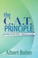 The C.A.T. Principle: Change, Action, Trust - Words to Live by 1484012704 Book Cover