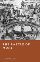 The Battle of Mohi: The Mongol Invasion That Broke Medieval Hungary (Forgotten Battles) B0GQSP6D5L Book Cover