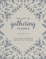 The Gift of Gathering Planner: Simple Ways to Organize Your Next Get-Together 0736982280 Book Cover