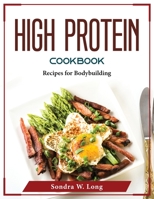 High Protein Cookbook: Recipes for Bodybuilding 1804375675 Book Cover