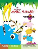 My Marvelous Arabic Alphabet Workbook 1478131349 Book Cover
