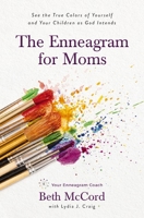 The Enneagram for Moms: See the True Colors of Yourself and Your Children as God Intends 0785291067 Book Cover