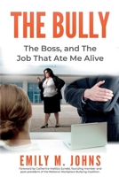 The Bully, The Boss, and The Job That Ate Me Alive 1098364473 Book Cover