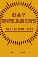 Day Breakers: Win Your Day Before It Starts B086PRKGW1 Book Cover