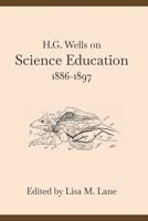 H. G. Wells on Science Education, 1886-1897 B0D1P8DGMZ Book Cover