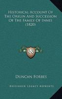 Historical Account of the Origin and Succession of the Family of Innes 1165468581 Book Cover