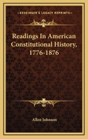 Readings in American Constitutional History, 1776-1876 1345649908 Book Cover