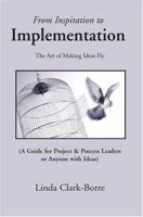 From Inspiration to Implementation: The Art of Making Ideas Fly 0595333540 Book Cover