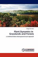 Plant Dynamics in Grasslands and Forests: a combined below-aboveground novel approach 3844394648 Book Cover