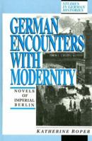 German Encounters With Modernity: Novels of Imperial Berlin (Studies in German Histories) 0391036955 Book Cover