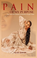 PAIN OF MY PURPOSE: How Faith and Fortitude Carried me Through Chaos 1952756472 Book Cover