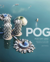 Pog: Pod Off-Grid: Explorations Into Low Energy Waterborne Communities 1935935151 Book Cover