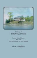 History of Hospital Point: Pioneer Medical Center, 1899 - 1920, Province of Bocas del Toro, Panama 9962715407 Book Cover