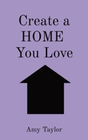 Create a HOME you love 0648345637 Book Cover