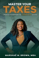 MASTER YOUR TAXES: Financial Foundations for Entrepreneurial Success B0DPWYQKPM Book Cover