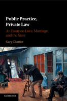 Public Practice, Private Law: An Essay on Love, Marriage, and the State 1107140609 Book Cover