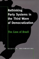 Rethinking Party Systems in the Third Wave of Democratization: The Case of Brazil 0804730598 Book Cover