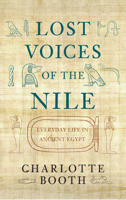 Lost Voices of the Nile: Everyday Life in Ancient Egypt 144566027X Book Cover