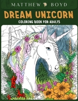 Dream Unicorn Coloring Book: Unicorn Dreams Coloring For Fun, Relaxing And Calming Art To Color B0997Z2FXX Book Cover