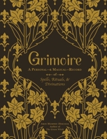 Grimoire: A Personal— Magical—Record of Spells, Rituals,  Divinations 1507214243 Book Cover