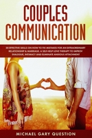 Couples Communication: 20 Effective Skills on How to Fix Mistakes for an Extraordinary Relationship & Marriage. A Self-Help Love Therapy to Improve Dialogue, Intimacy and Eliminate Anxious Attachment 1710133708 Book Cover