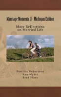 Marriage Moments II - Michigan Edition: More Reflections on Married Life 1518625711 Book Cover