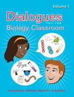 Dialogues for the Biology Classroom: Volume 1 1936601001 Book Cover