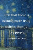 I Feel That There Is Nothing More Truly Artistic Than To Love People. Vincent Van Gogh: Van Gogh Notebook Journal Composition Blank Lined Diary Notepad 120 Pages Paperback Boat 1691094897 Book Cover