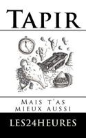 Tapir: Mais t'As Mieux Aussi 1502993643 Book Cover