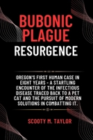 Bubonic Plague Resurgence: Oregon's First Human Case in Eight Years - A Startling Encounter of the Infectious Disease Traced Back to a Pet Cat an B0CVS94S32 Book Cover