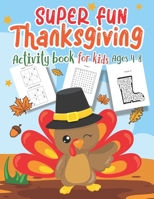 Super Fun Thanksgiving Activities Book for Kids Ages 4-8: A Fun Kid Workbook Game for Learning, Sudoku for Kids 4x4, Maze and Word Search Books Improve Vocabulary, Best Idea for Thanksgiving Day Gif B08M8345N1 Book Cover