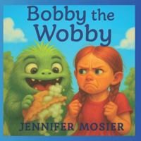 Bobby the Wobby B0G21BT6ML Book Cover