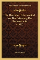 Die Deutsche Historienbibel Vor Der Erfindung Des Bucherdrucks (1855) 1278577041 Book Cover