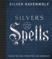 Silver's Spells: Magick for Love, Protection, and Abundance (Silver's Spells Series) 0738755788 Book Cover