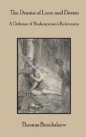 The Drama of Love and Desire: A Defense of Shakespeare's Relevance 1736752278 Book Cover