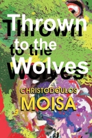 Thrown to the Wolves (The Wolf Trilogy) 0986464945 Book Cover