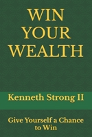 WIN YOUR WEALTH: Give Yourself a Chance to Win B0F1KFP5P9 Book Cover
