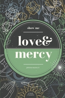 Show Me Love & Mercy B08QWBZ5NV Book Cover