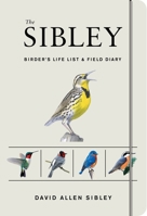 The Sibley Birder's Life List and Field Diary 0451497457 Book Cover