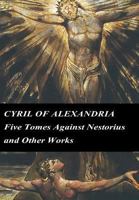 Cyril of Alexandria: Five Tomes Against Nestorius and Other Works 1489575588 Book Cover